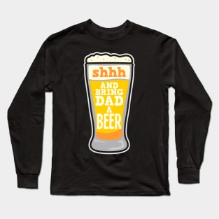 Shhh... and bring dad a beer - funny fathers father´s day shirts and gifts Long Sleeve T-Shirt